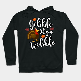 Gobble Til You Wobble Thanksgiving Turkey Hoodie